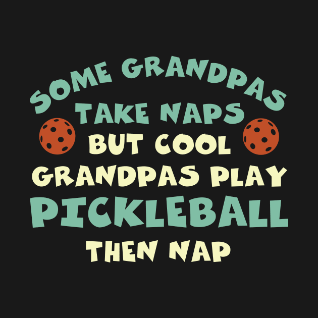 Pickleball Some Grandpas Take Naps by whyitsme