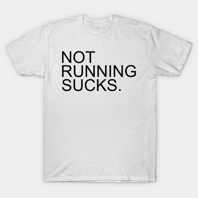 not running sucks tshirt