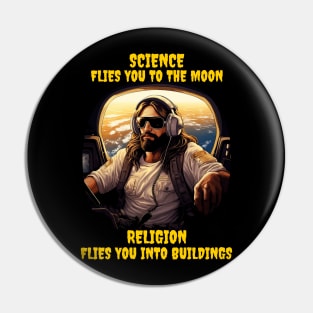 Science flies you to the moon, religion flies you into buildings Pin