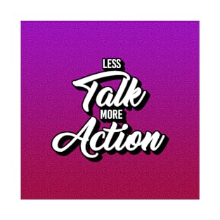 Less Talk More Action T-Shirt