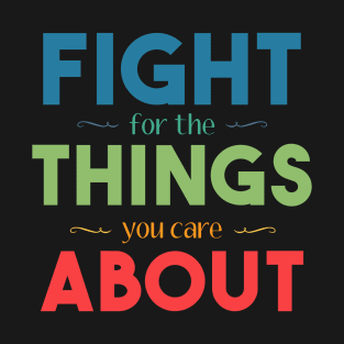 Fight for the Things You Care About T-Shirt