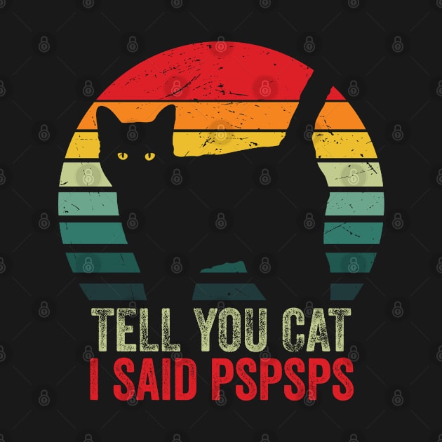 Vintage Retro Effect - Tell Your Cat I Said Pspsps by DesignoresLTD