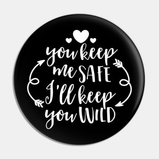 You Keep Me Safe Ill Keep You WIld Pin