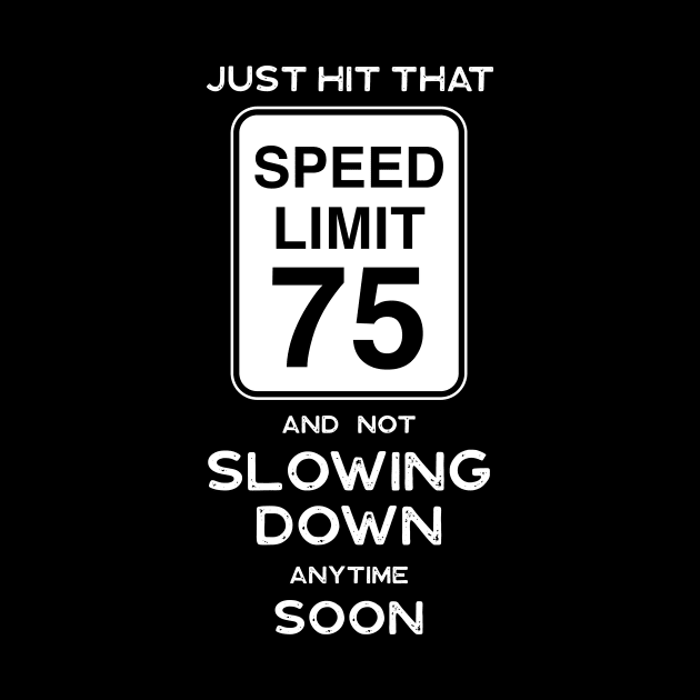 75th Birthday Gift Ideas Speed Limit 75 by Possetivitees