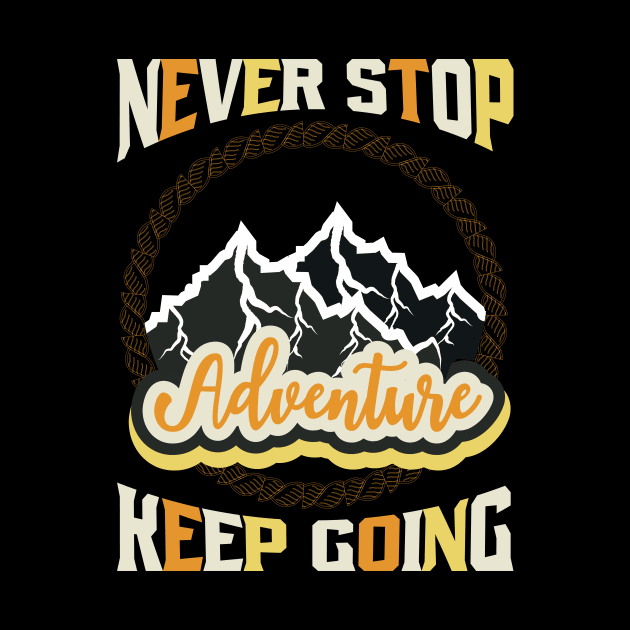 Never Stop Keep Going Adventure by T-Shirt Attires