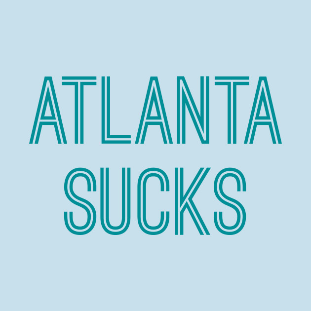 Disover Atlanta Sucks (Aqua Text) - Atlanta Sucks - T-Shirt