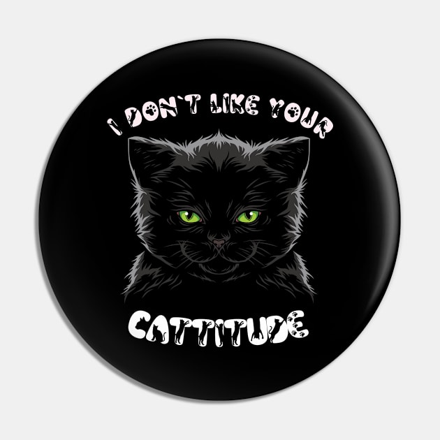 I Don't Like Your Cattitude Pin by Little Treasures