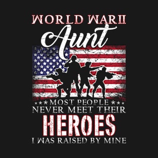 WWII Veteran Aunt Most People Never Meet Their Heroes I Was Raised By Mine T-Shirt