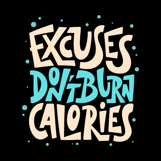 Excuses Don't Burn Calories Fitness Motivation by Foxxy Merch