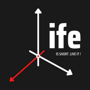 Life Is Short.Live it! T-Shirt