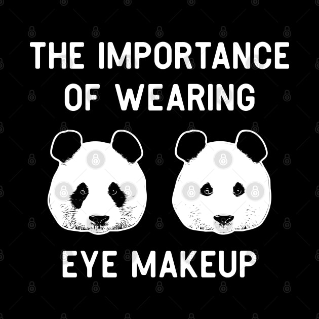 The importance of wearing eye makeup - Funny Panda Bear Make-Up Gift by Shirtbubble