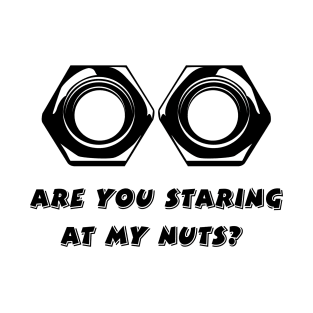 Are You Staring At My Nuts T-Shirt