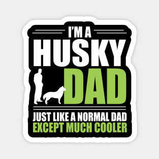 Cool Siberian Husky Dad T-shirt - Just Like A Normal Dad Except Much Cooler Magnet