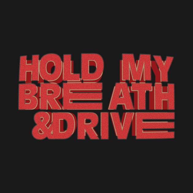 Hold My Breath & Drive by LNOTGY182