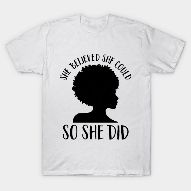 Black Girl Magic-She Believed She Could So She Did- Juneteenth Inspirational Quote - Black Girl Magic - T-Shirt