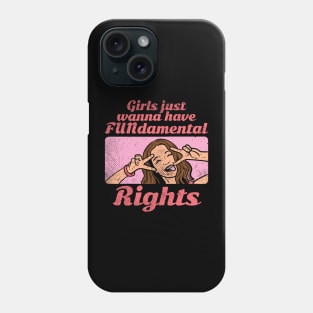 Girls Just Wanna Have FUNdamental Rights Phone Case