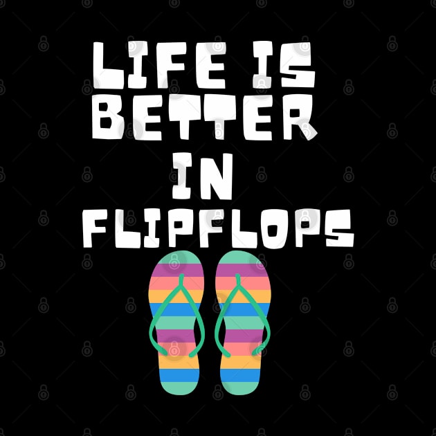 Life is Better in Flip Flops Summer Beach Garment by ChestifyDesigns