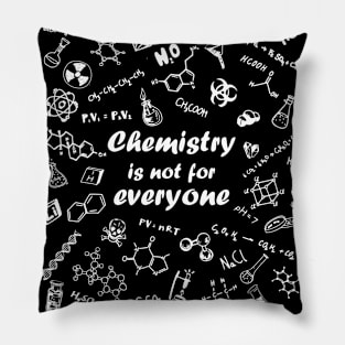 Chemistry is not for everyone Pillow