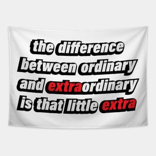 the difference between ordinary and extraordinary  is that little extra Tapestry