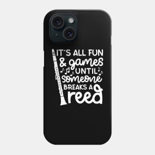 It's All Fun And Games Until Someone Breaks A Reed Clarinet Marching Band Cute Funny Phone Case