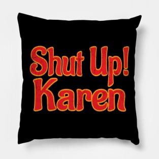 shut up Karen Pillow