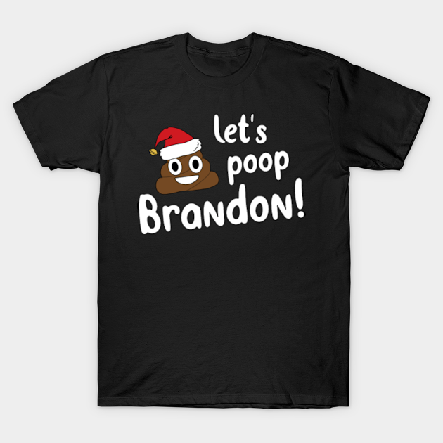 Let’s Poop Brandon merry Christmas, Poop Santa Claus - Poop - T-Shirt