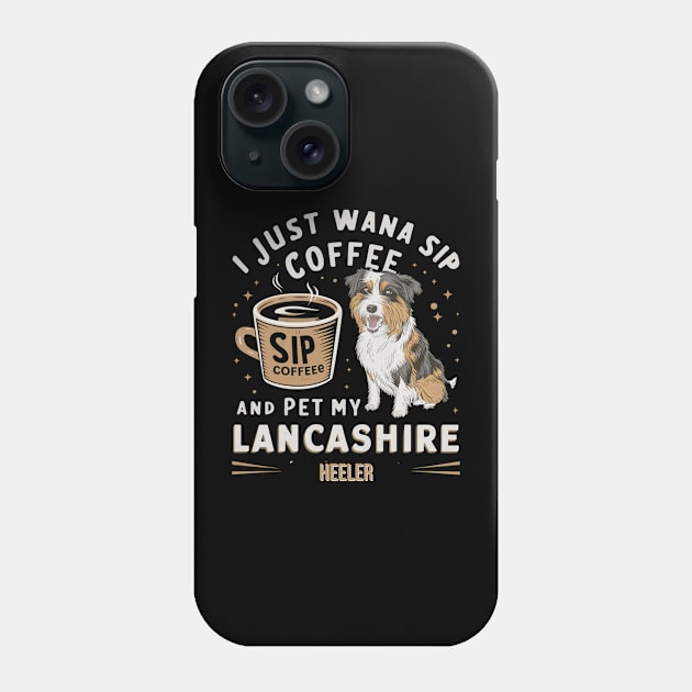 I just wanna sip coffee and pet my Lancashire Heeler Phone Case by Abdulkakl