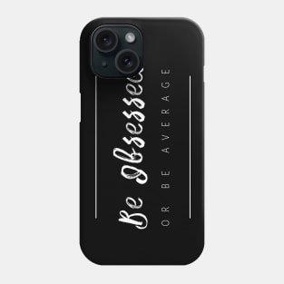 Be Obsessed Or Be Average Phone Case