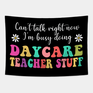 Daycare Teacher Stuff, Can’t Talk Right Now Doing Daycare Teacher Stuff, Funny Teacher Quotes (2 Sided) Tapestry