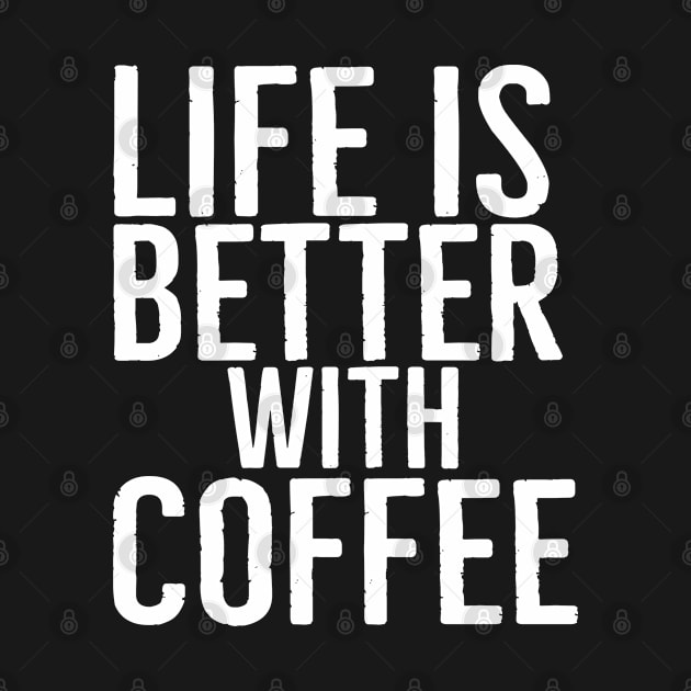 Life Is Better With Coffee Funny Gift by Happy - Design