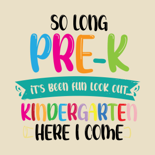 So Long Pre-K T-Shirt, Its Been Fun Look Out, Kindergarten Shirt, Here I Come T-Shirt