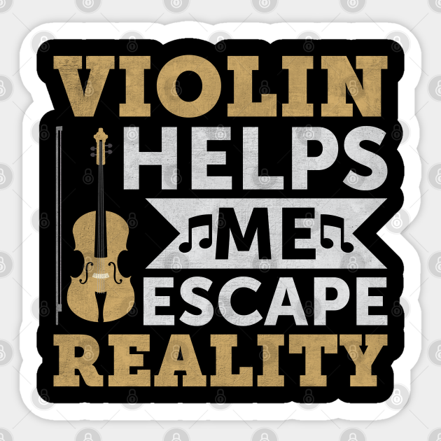 Violin Helps Me Escape Reality Funny Viola Violinist Quotes - Violinist Gift - Sticker | TeePublic Violin Helps Me Escape Reality Funny Viola Violinist Quotes - Violinist Gift - Sticker | TeePublic