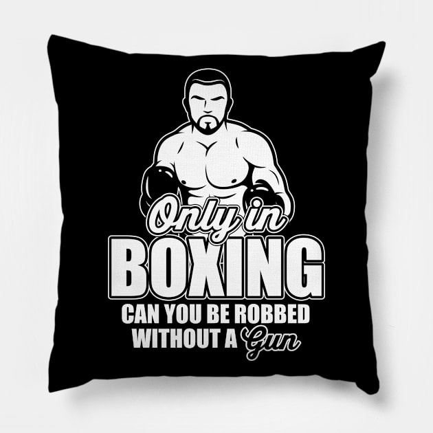 Only in boxing can you be robbed without a gun! Pillow by nektarinchen