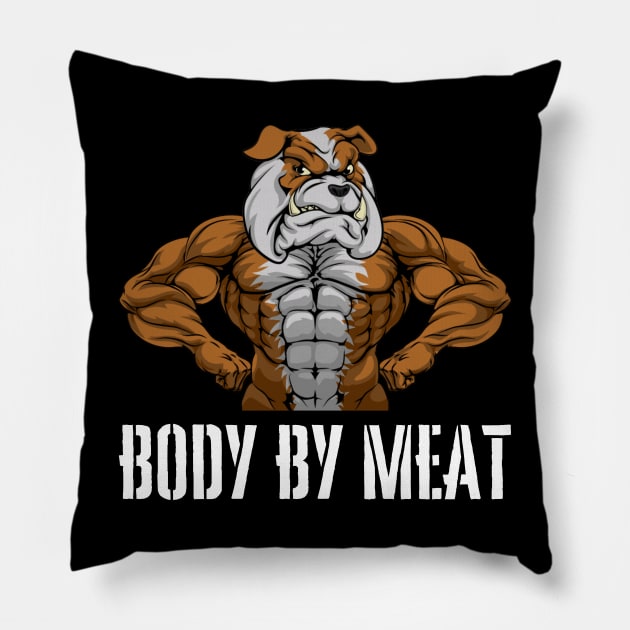 BODY BY MEAT CARNIVORE DOG LOVER FITNESS GYM BODYBUILDING MEAT LOVER Design Pillow by CarnivoreMerch