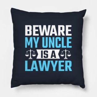 Beware My Uncle Is A Lawyer Pillow