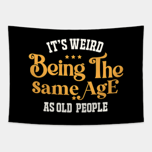 It's weird being the same age as old people Tapestry