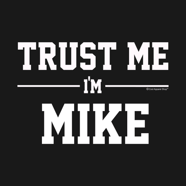 Trust Me Im MIKE. Cool Gift Idea For Friends by CoolApparelShop