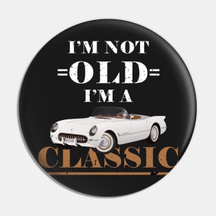 I'm not old iam a classic Pin