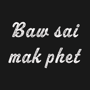 Baw sai mak phet | Don't make it spicy funny Laos saying T-Shirt