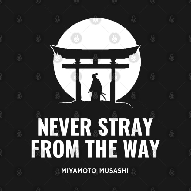 Never stray from the Way - Miyamoto Musashi by Rules of the mind