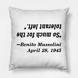 So Much For The Tolerant Left, Said Mussolini Pillow