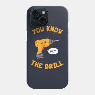 You Know The Drill Phone Case