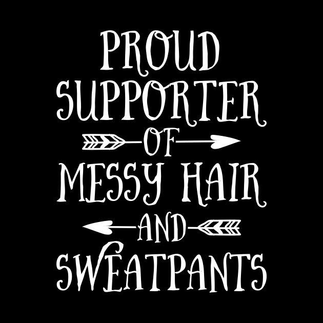 Mother's Day Proud Supporter Of Messy Hair And Sweatpants by celeryprint