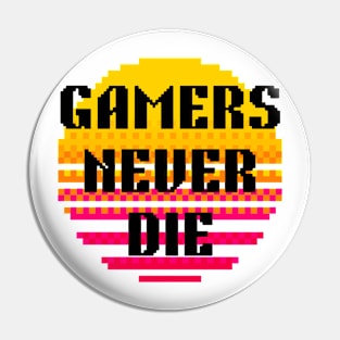 Gaming Addiction: Gamers Never Die Pin