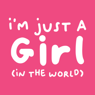 I'm just a girl (in the world) T-Shirt