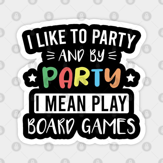 I Like to Party and By Party I Mean Play Board Games Magnet by FOZClothing