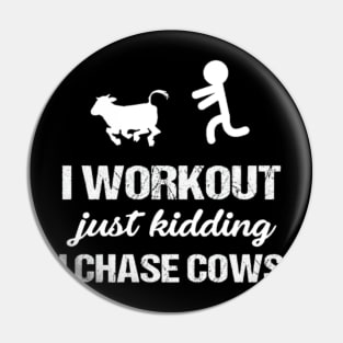 I Workout Just Kidding I Chase Cows Funny Tees Pin