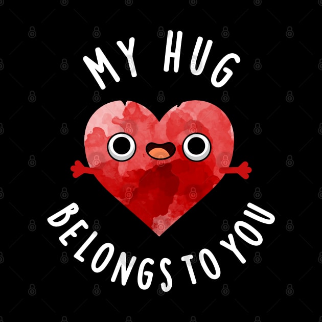 My Hug Belongs To You Cute Heart Pun by punnybone