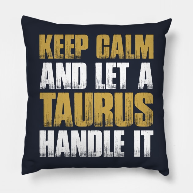 Keep Calm and let the taurus handle it Pillow by Tungtiensinh