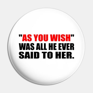 As you wish was all he ever said to her. - All He Ever Said Pin